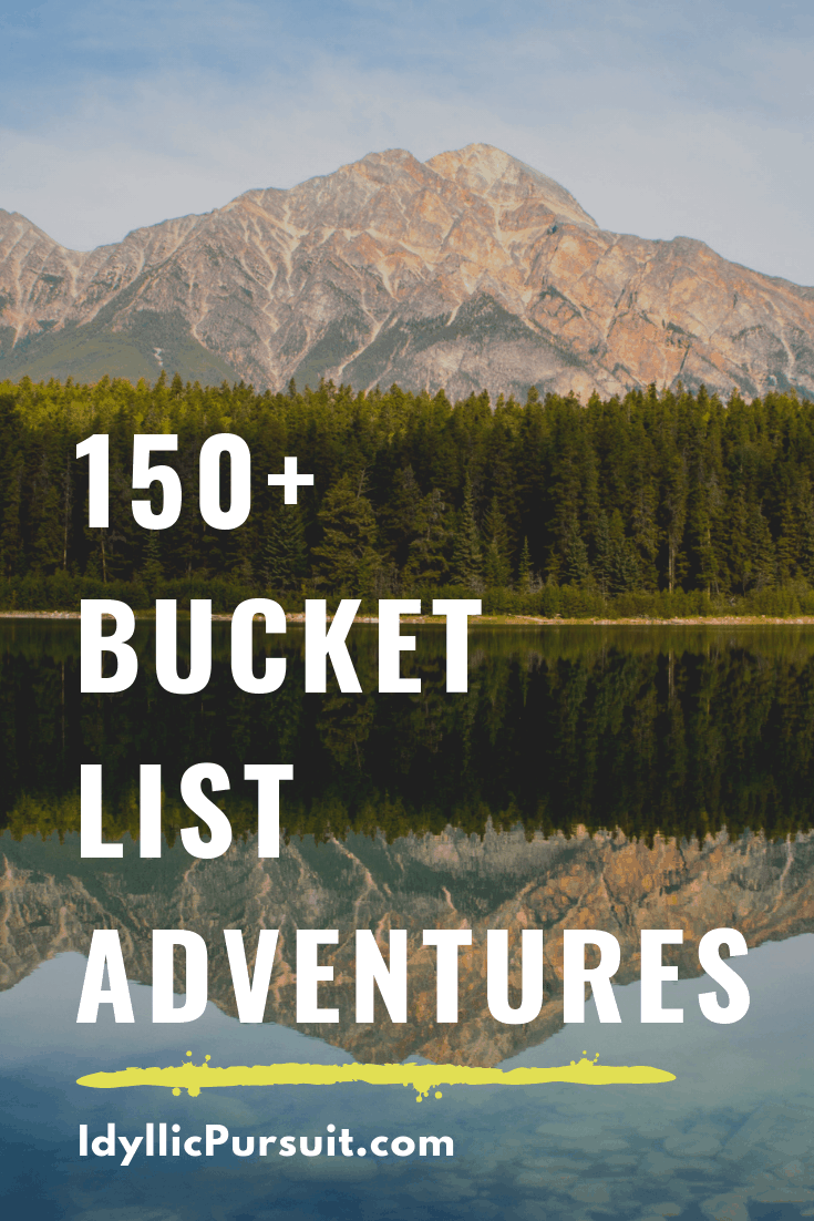 150+ Epic Bucket List Adventures - Idyllic Pursuit